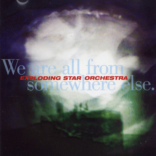 EXPLODING STAR ORCHESTRA  - WE ARE ALL FROM SOMEWHERE ELSE