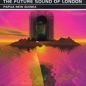 FUTURE SOUND OF LONDON - PAPUA NEW GUINEA TRANSLATIONS