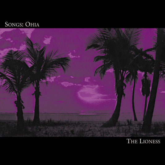 SONGS:OHIA  - LIONESS
