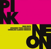 FRED FRITH & CORNELIUS CLAUDIO KREUSCH & JOHANNES TONIO KREUSCH - PINK / NEON [CD]