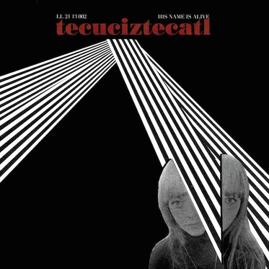 HIS NAME IS ALIVE  - TECUCIZTECATL