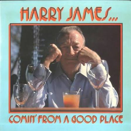 JAMES, HARRY  - COMIN' FROM A GOOD PLACE