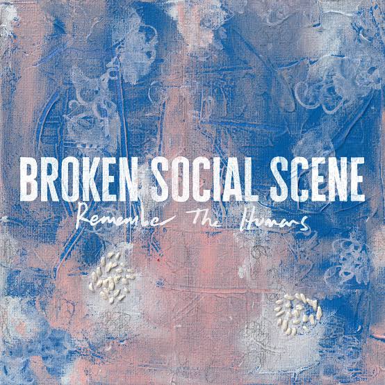BROKEN SOCIAL SCENE  - REMEMBER THE HUMANS