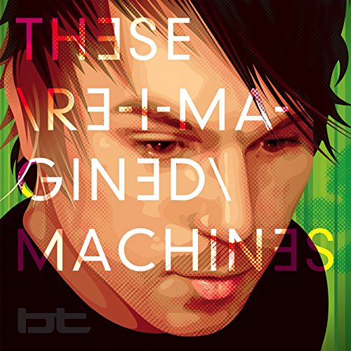 BT - THESE RE-IMAGINED MACHINES (CD)