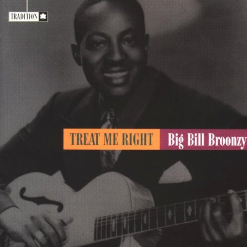 BROONZY, BIG BILL - TREAT ME RIGHT