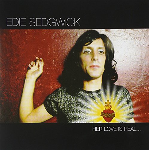 EDIE SEDGWICK (BAND) - HER LOVE IS REAL..BUT SHE IS (CD)