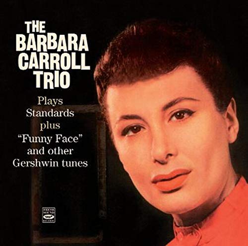 CARROLL, BARBARA - THE BARBARA CARROLL TRIO PLAYS STANDARDS PLUS ""FUNNY FACE"" AND OTHER GERSHWIN TUNES (CD)