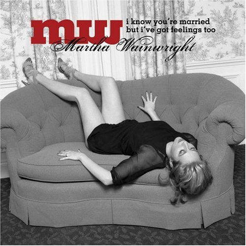 WAINWRIGHT,MARTHA - I KNOW YOU'RE MARRIED BUT I'VE GOT FEELINGS TOO (CD)