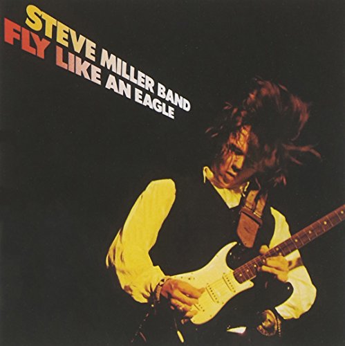 STEVE MILLER BAND - FLY LIKE AN EAGLE